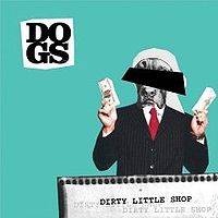 Dogs (UK) : Dirty Little Shop